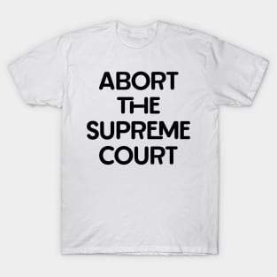 Abort the Supreme Court T-Shirt